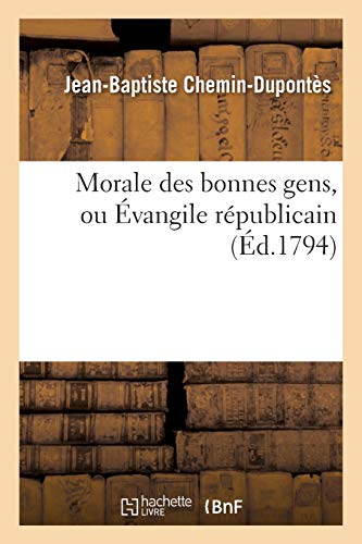 Beispielbild fr Morale Des Bonnes Gens, Ou vangile Rpublicain (Histoire) (French Edition) zum Verkauf von Lucky's Textbooks