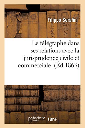 Imagen de archivo de Le Tlgraphe Dans Ses Relations Avec La Jurisprudence Civile Et Commerciale (Sciences Sociales) (French Edition) a la venta por Lucky's Textbooks