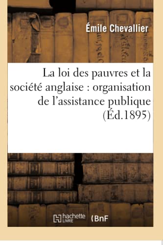 Stock image for La Loi Des Pauvres Et La Socit Anglaise: Organisation de l'Assistance Publique En Angleterre (Sciences Sociales) (French Edition) for sale by Lucky's Textbooks