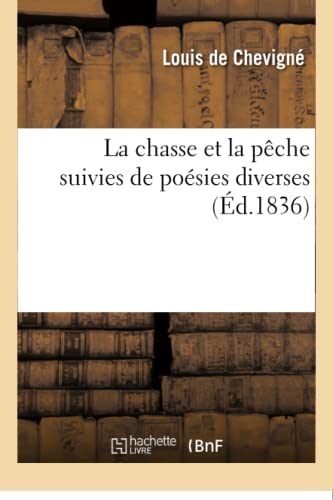 Beispielbild fr La Chasse Et La Pche Suivies de Posies Diverses (Litterature) (French Edition) zum Verkauf von Lucky's Textbooks