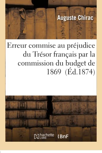 Stock image for Erreur Commise Au Prjudice Du Trsor Franais Par La Commission Du Budget de 1869 (Sciences Sociales) (French Edition) for sale by Lucky's Textbooks