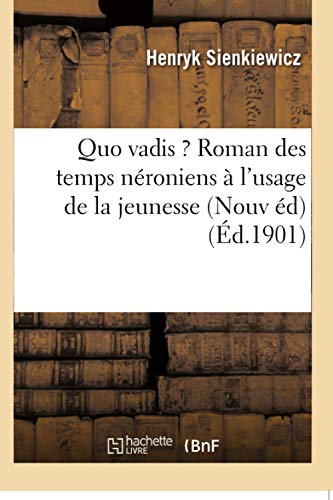 9782016178676: Quo Vadis ?: Roman Des Temps Nroniens Nouvelle dition, Expurge,  l'Usage de la Jeunesse (Litterature) (French Edition)