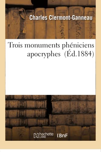 Stock image for Trois Monuments Phniciens Apocryphes (Histoire) (French Edition) for sale by Lucky's Textbooks