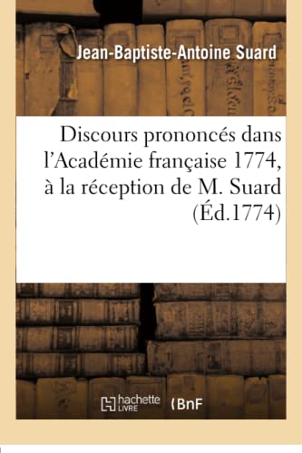 Stock image for Discours prononcs dans l'Acadmie franaise 1774, la rception de M Suard Litterature for sale by PBShop.store US