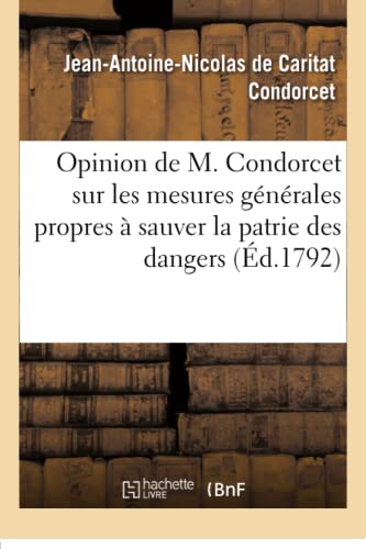 Beispielbild fr Opinion de M. Condorcet Sur Les Mesures Gnrales Propres  Sauver La Patrie Des Dangers (Histoire) (French Edition) zum Verkauf von Lucky's Textbooks