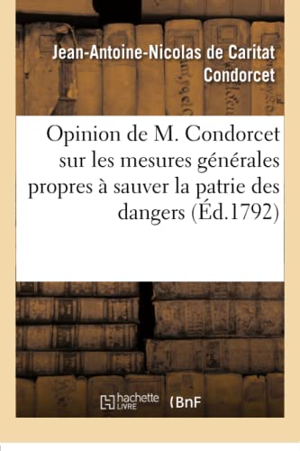 Stock image for Opinion de M. Condorcet Sur Les Mesures Gnrales Propres  Sauver La Patrie Des Dangers (Histoire) (French Edition) for sale by Lucky's Textbooks