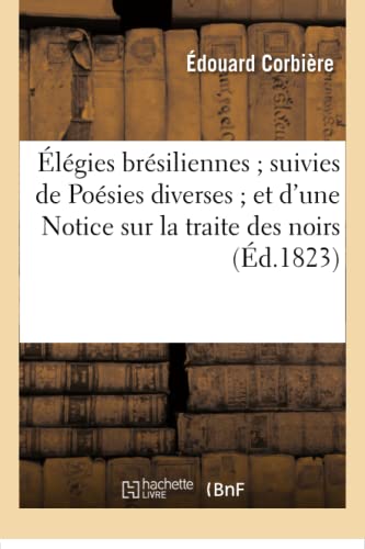 Stock image for lgies Brsiliennes Suivies de Posies Diverses Et d'Une Notice Sur La Traite Des Noirs (Litterature) (French Edition) for sale by Lucky's Textbooks