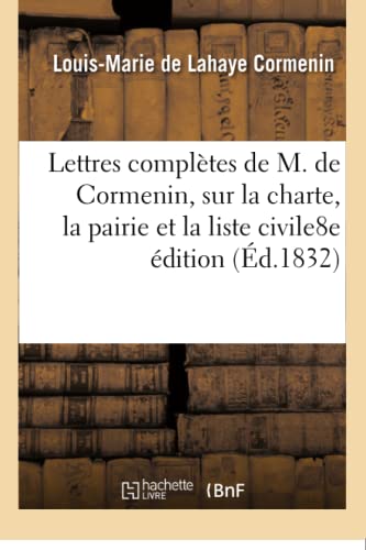 Stock image for Lettres Compltes Sur La Charte, La Pairie Et La Liste Civile8e dition (Litterature) (French Edition) for sale by Lucky's Textbooks