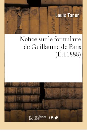 Beispielbild fr Notice Sur Le Formulaire de Guillaume de Paris (Litterature) (French Edition) zum Verkauf von Lucky's Textbooks