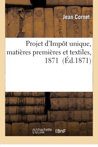 Stock image for Projet d'Impt unique, matires premires et textiles, 1871 Sciences Sociales for sale by PBShop.store US