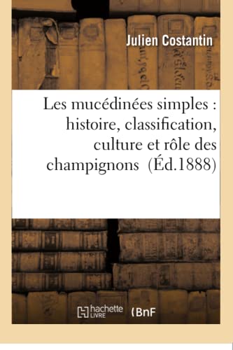 Stock image for Les mucdines simples histoire, classification, culture et rle des champignons Sciences for sale by PBShop.store US