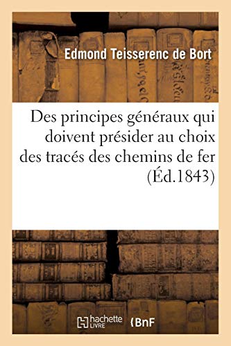 Imagen de archivo de Des principes gnraux qui doivent prsider au choix des tracs des chemins de fer Savoirs Et Traditions a la venta por PBShop.store US