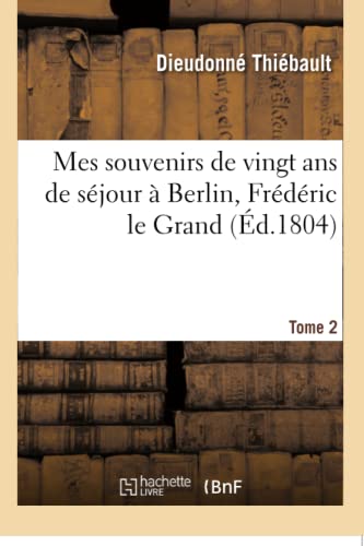 Immagine dell'editore per Mes souvenirs de vingt ans de sjour Berlin, Frdric le Grand Tome 2 Histoire venduto da PBShop.store US