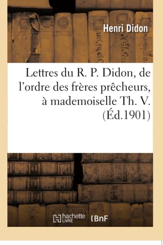 Stock image for Lettres du R P Didon, de l'ordre des frres prcheurs, mademoiselle Th V Sciences Sociales for sale by PBShop.store US