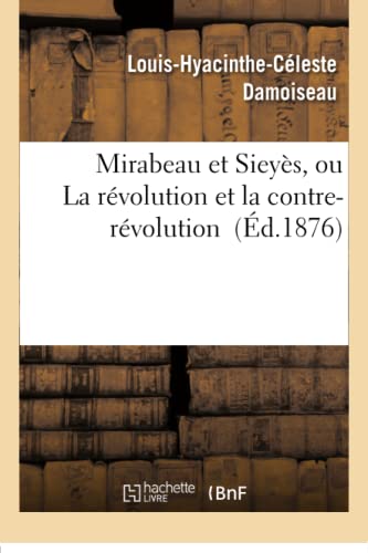 Stock image for Mirabeau Et Sieys, Ou La Rvolution Et La Contre-Rvolution (Histoire) (French Edition) for sale by Lucky's Textbooks