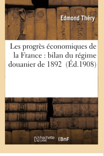 Beispielbild fr Les Progrs conomiques de la France: Bilan Du Rgime Douanier de 1892 (Sciences Sociales) (French Edition) zum Verkauf von Lucky's Textbooks