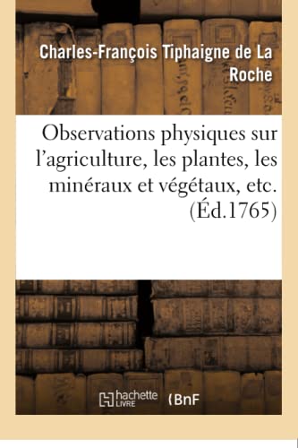 Beispielbild fr Observations Physiques Sur l'Agriculture, Les Plantes, Les Minraux Et Vgtaux (Sciences) (French Edition) zum Verkauf von Lucky's Textbooks