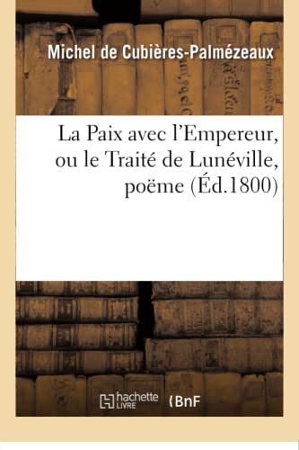 Beispielbild fr La Paix avec l'Empereur, ou le Trait de Lunville, pome Litterature zum Verkauf von PBShop.store US