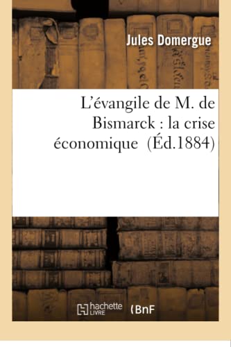 Stock image for La Crise conomique: l'vangile de M. de Bismarck (Sciences Sociales) (French Edition) for sale by Lucky's Textbooks