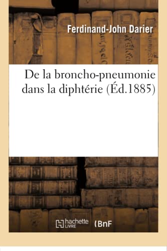 9782016200810: de la Broncho-Pneumonie Dans La Diphtrie (Sciences) (French Edition)