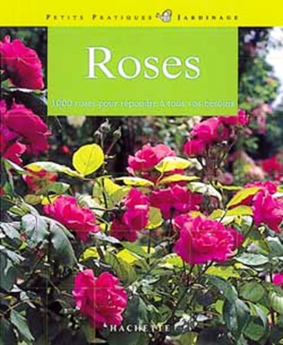9782016205969: Roses: 100 roses pour rpondre  tous vos besoins, les conseils d'un spcialiste pour choisir et entretenir vos roses