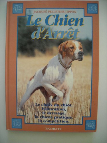 9782016206027: Le chien d'arrt: Initiation au dressage, chasse pratique et field-trial