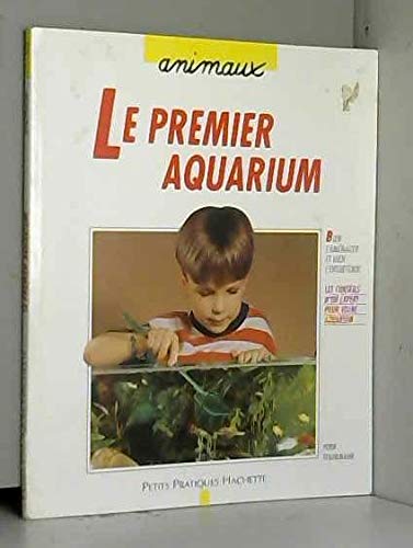 Beispielbild fr Le premier aquarium. Comment choisir, amnager et entretenir un aquarium zum Verkauf von Ammareal