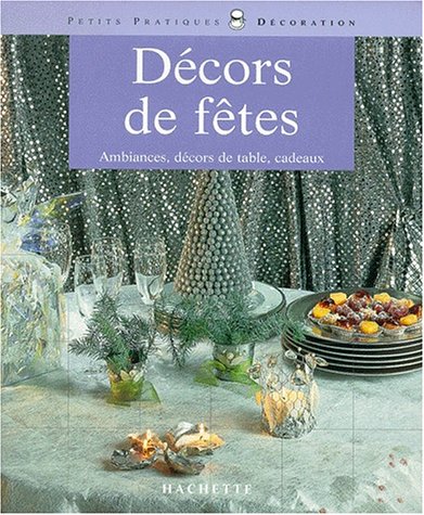 Beispielbild fr Dcors de ftes : ambiances, dcors de table, cadeaux zum Verkauf von medimops