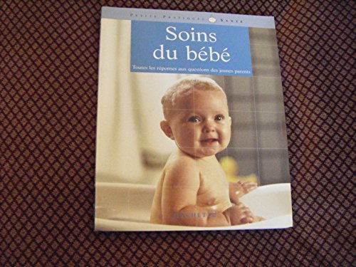 Beispielbild fr Soins Du Bb : Toutes Les Rponses Aux Questions Des Jeunes Parents zum Verkauf von RECYCLIVRE