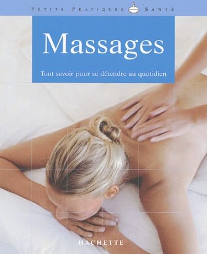 Massages. tout savoir pour se détendre au quotidien