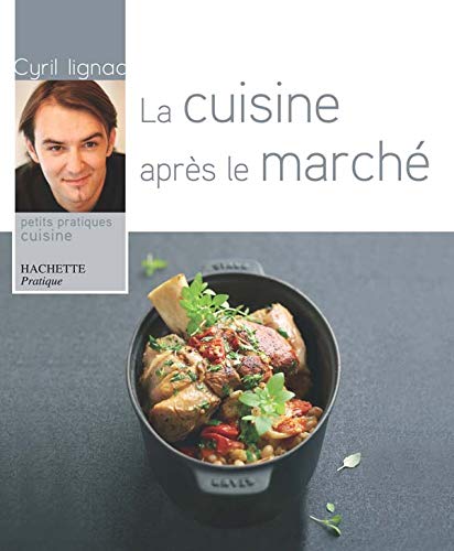 Beispielbild fr La cuisine apr s le march Lignac, Cyril zum Verkauf von LIVREAUTRESORSAS