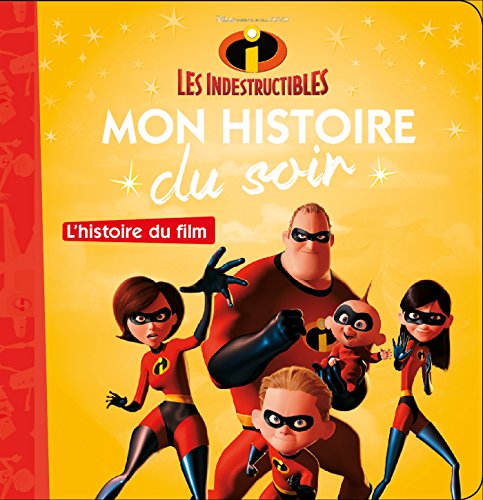 Beispielbild fr LES INDESTRUCTIBLES - Mon Histoire du Soir - L'histoire du film - Disney Pixar zum Verkauf von WorldofBooks