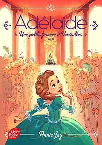 Stock image for Adélaïde - Tome 1: Une petite fiancée à Versailles for sale by Reliant Bookstore