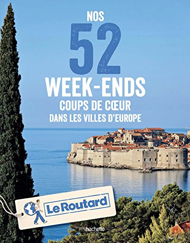 9782016266670: Nos 52 week-ends coups de coeur dans les plus belles villes d'Europe (Le Routard)