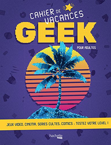 9782016275627: Cahier de vacances du Geek 2018