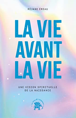 Beispielbild fr La vie avant la vie: Une vision spirituelle de la naissance zum Verkauf von Le Monde de Kamlia