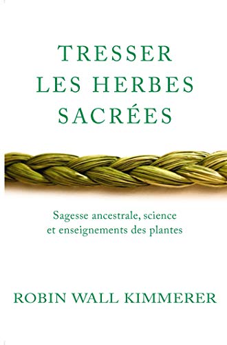 Beispielbild fr Tresser les herbes sacres: Sagesse ancestrale, science et enseignements des plantes zum Verkauf von Gallix