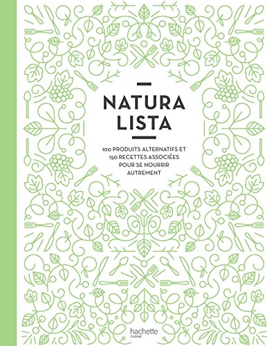 Stock image for Naturalista : 100 produits alternatifs et 150 recettes associes pour se nourrir autrement for sale by medimops