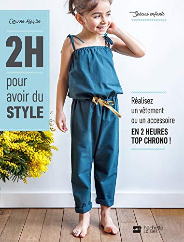 Beispielbild fr 2H pour avoir du style: Spcial enfants, ralisez un vtement ou un accessoire en 2 heures top chrono ! zum Verkauf von Ammareal