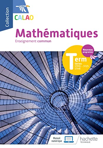 Stock image for Calao Mathmatiques Terminale tronc commun STMG, STHR, ST2S - Livre lve - d. 2020 for sale by medimops