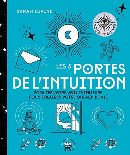 Stock image for Les 5 Portes de L`intuition: Ecoutez Votre Voix Intrieure Pour clairer Votre Chemin de Vie for sale by Hamelyn