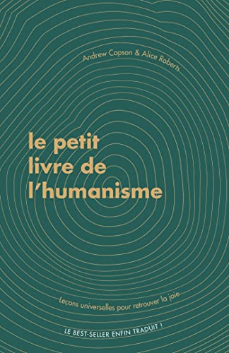 Beispielbild fr Le Petit livre de l'humanisme: Leons universelles pour retrouver la joie zum Verkauf von Ammareal