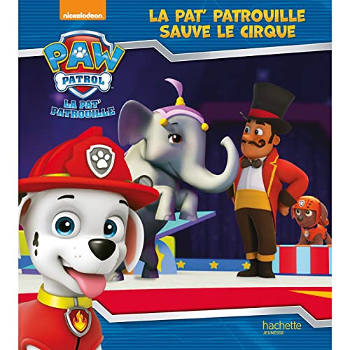 Imagen de archivo de La Pat' Patrouille - La Pat' Patrouille sauve le cirque (broché) [FRENCH LANGUAGE - Soft Cover ] a la venta por booksXpress