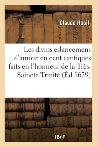 Beispielbild fr Les Divins Eslancemens d'Amour Exprimez En Cent Cantiques En l'Honneur de la Trs-Saincte Trinit: Avec Les Clestes Flammes de l'Espouse Ste Et . de Ste Catherine de Sienne (French Edition) zum Verkauf von Lucky's Textbooks