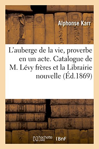 Stock image for L'Auberge de la Vie, Proverbe En Un Acte. Catalogue de M. Lvy Frres Et de la Librairie Nouvelle (French Edition) for sale by Lucky's Textbooks
