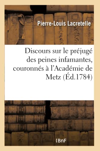 Imagen de archivo de Discours sur le prejuge des peines infamantes, couronnes a l'Academie de Metz a la venta por Chiron Media