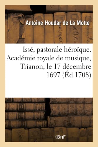 Imagen de archivo de Iss, pastorale hroque Acadmie royale de musique, Trianon, le 17 dcembre 1697 a la venta por PBShop.store US