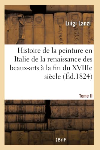 Beispielbild fr Histoire de la Peinture En Italie de la Renaissance Des Beaux-Arts  La Fin Du Xviiie. Tome II zum Verkauf von Buchpark