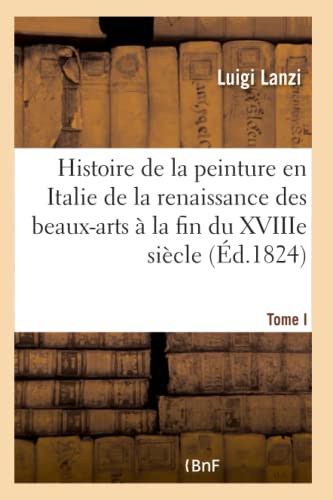 Beispielbild fr Histoire de la peinture en Italie de la renaissance des beaux-arts  la fin du XVIIIe. Tome I zum Verkauf von Buchpark