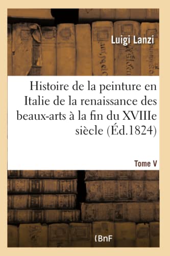 Beispielbild fr Histoire de la Peinture En Italie de la Renaissance Des Beaux-Arts  La Fin Du Xviiie. Tome V zum Verkauf von Buchpark